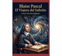 Blaise Pascal: El Viajero del Infinito