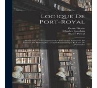 Blaise Pascal Logique De Port-Royal: Suivie Des Trois Fragments De Pascal Sur in White Blaise Pascal White