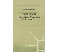 Blaise Pascal: Mathematician, Physicist and Thinker about God