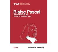Blaise Pascal; The Importance of His Writing for Christians Today