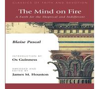 Blaise Pascal The Mind on Fire: A Faith for the Skeptical & Indifferent Blaise Pascal Multicolor