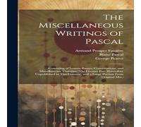 Blaise Pascal The Miscellaneous Writings of Pascal: Consisting of Letters Blaise Pascal Multicolor