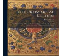 Blaise Pascal The Provincial Letters: Moral Teachings of the Jesuit Fathers Blaise Pascal Multicolor