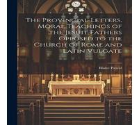 Blaise Pascal The Provincial Letters, Moral Teachings of the Jesuit Fathers in White Blaise Pascal White