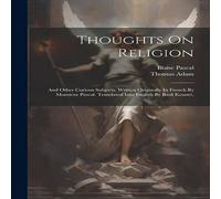 Blaise Pascal Thoughts On Religion: & Other Curious Subjects. Written Blaise Pascal Multicolor