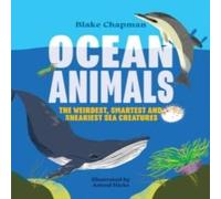 Blake Chapman Ocean Animals: The Weirdest, Smartest & Sneakiest Sea Creatures Blake Chapman Multicolor