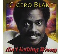 BLAKE,CICERO - Ain't Nothing Wrong