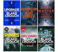 Blake Crouch Collection 6 Books Set (Upgrade, Recursion, Dark Matter, Pines, Wayward & The Last Town)