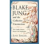 Blake, Jung and the Collective Unconscious: The Conflict Between Reason and Imagination (Jung on the Hudson Books)