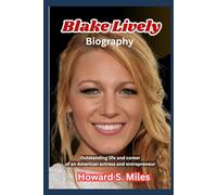 Blake Lively Biography: Outstanding life and career of an American actress and entrepreneur (The Collection Of The Biographies Of Amazing Personalities)