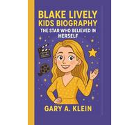 BLAKE LIVELY KIDS BIOGRAPHY: The Star Who Believed in Herself