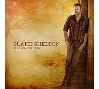 Blake Shelton - Based On A True Story