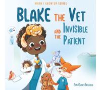 Blake The Vet and the Invisible Patient. Personalized Story About Veterinarian ("When I Grow Up" Series for Blake)