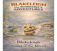 Blakeleigh and the Song of the River (Blakeleigh the Bumblebee’s Adventures)