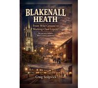 Blakenall Heath From Wild Ground to Working-class Legend