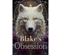 Blake's Obsession: Dark Werewolf Romance- Fated Mates, Alpha Hero, Forbidden Love, Enemies to Lovers, Forced Proximity, Live-Bond