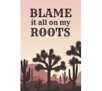 Blame It All On My Roots: Lined Writing Journal, Desert Themed Notebook