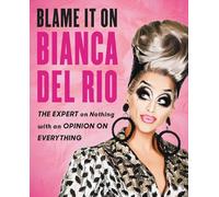 Blame It on Bianca Del Rio: The Expert on Nothing With an Opinion on Everything