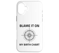 Blame It On My Birth Chart Sun Sign Rising Natal Astrology Case for iPhone 16 Plus