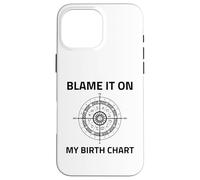 Blame It On My Birth Chart Sun Sign Rising Natal Astrology Case for iPhone 16 Pro Max