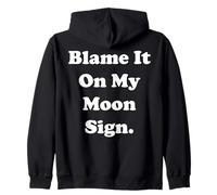 Blame It On My Moon Sign Cosmic Humor Funny Saying Zip Hoodie