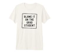 Blame It On The Grad Student | PhD Mentor | PhD Advisor Premium T-Shirt