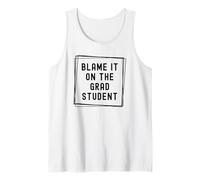 Blame It On The Grad Student | PhD Mentor | PhD Advisor Tank Top