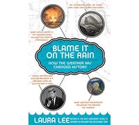 Blame It On The Rain: How The Weather Has Changed History And Shaped Cul ture