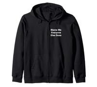 Blame Me Everyone Else Does Zip Hoodie