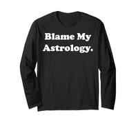 Blame My Astrology Horoscope Zodiac Funny Saying Long Sleeve T-Shirt