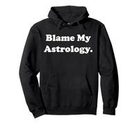 Blame My Astrology Horoscope Zodiac Funny Saying Pullover Hoodie