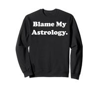 Blame My Astrology Horoscope Zodiac Funny Saying Sweatshirt