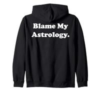 Blame My Astrology Horoscope Zodiac Funny Saying Zip Hoodie