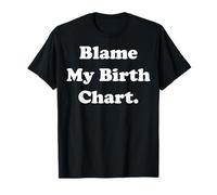 Blame My Birth Chart Astrology Horoscope Cosmic Funny Saying T-Shirt