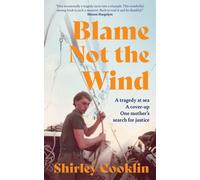 Blame Not the Wind : A Tragedy at Sea. a Cover-Up. One Mother’s Search for Justice.