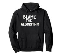 Blame The Algorithm Funny Tech Culture Quote Pullover Hoodie