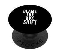 Blame The Day Shift People Funny Night Shift Vibes Only PopSockets Adhesive PopGrip