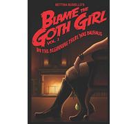 Blame The Goth Girl Vol. 1: In The Beginning There Was Bauhaus