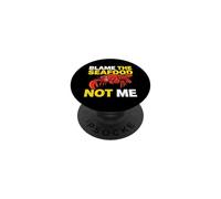 Blame The Seafood Not Me Shellfish Culinary Enthusiast PopSockets Adhesive PopGrip