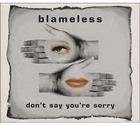 BLAMELESS - Don't Say You're Sorry