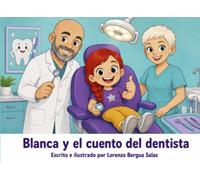 Blanca y el cuento del dentista: Un cuento sobre el miedo, la imaginación y lo que pasa de verdad cuando vas al dentista (Cuentos Sanitarios Infantiles)