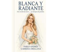 BLANCA Y RADIANTE: UNA NOVELA DE AMOR EN TIEMPOS DE PASTELES