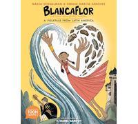 Blancaflor, The Hero with Secret Powers: A Folktale from Latin America: A TOON Graphic (Toon Latin American Folktales)