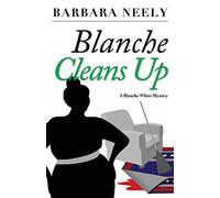 Blanche Cleans Up: A Blanche White Mystery: 3