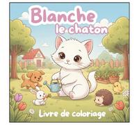 Blanche le chaton - Livre de coloriage: Un cahier de coloriage magique de la collection "Mes Petits Compagnons de Coloriage" pour enfants dès 3 ans - ... d'animaux adorables et de jeux amusants.