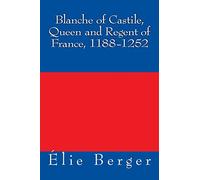 Blanche of Castile, Queen and Regent of France, 1188-1252