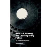 Blanchot, Ecology and Contemporary Fiction: The Thought of the Disaster