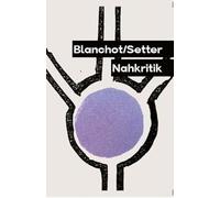 Blanchot/Setter Nahkritik: Nahkritik in Zeiten des Zusammenbruchs (Sefiroth: Weltzustand neu definieren): 2