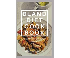 BLAND DIET COOKBOOK: The ultimate book guide on bland diet and cookbook for healthy lifestyle