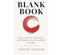 Blank Book How to Let Go, Start Over, and Rewrite Your Story With Courage